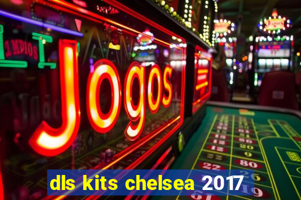 dls kits chelsea 2017